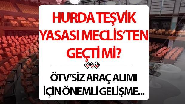 HURDA TEŞVİKİNDE ÖTV İNDİRİMİ MECLİS'TEN GEÇTİ Mİ? Türkiye Büyük Millet Meclisi'nde hurda araçların teşvik edilmesine ilişkin kanuna ilişkin son bilgiler…