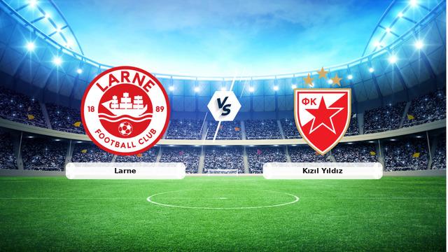 CANLI | Larne – Kızıl Yıldız maç anlatımı! Maç ne zaman? Saat kaçta ve hangi kanalda? – 21 Temmuz 2026